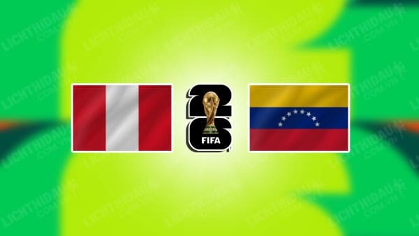 NHẬN ĐỊNH SOI KÈO PERU VS VENEZUELA, 09H00 NGÀY 22/11