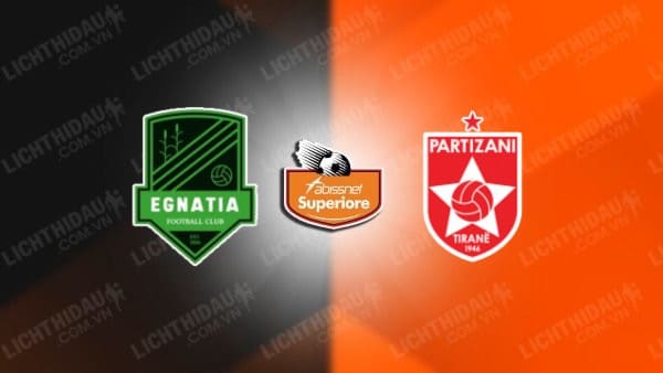 NHẬN ĐỊNH SOI KÈO EGNATIA RROGOZHINE VS PARTIZANI, 19H30 NGÀY 23/11