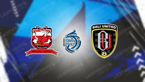 NHẬN ĐỊNH SOI KÈO MADURA UNITED VS BALI UNITED, 15H00 NGÀY 23/11