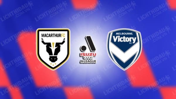 NHẬN ĐỊNH SOI KÈO MACARTHUR VS MELBOURNE VICTORY, 15H45 NGÀY 24/11