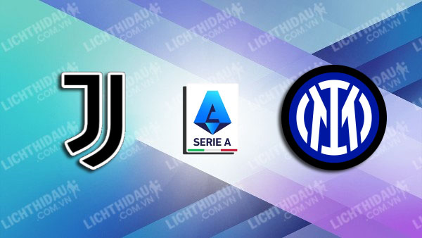 NHẬN ĐỊNH SOI KÈO JUVENTUS VS INTER MILAN, 02H45 NGÀY 27/11