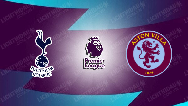 NHẬN ĐỊNH SOI KÈO TOTTENHAM VS ASTON VILLA, 21H00 NGÀY 26/11