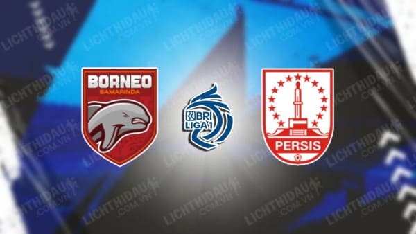 NHẬN ĐỊNH SOI KÈO BORNEO VS PERSIS SOLO, 19H00 NGÀY 27/11