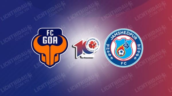 NHẬN ĐỊNH SOI KÈO GOA VS JAMSHEDPUR, 21H30 NGÀY 27/11