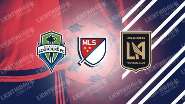 NHẬN ĐỊNH SOI KÈO SEATTLE SOUNDERS VS LOS ANGELES FC, 09H30 NGÀY 27/11