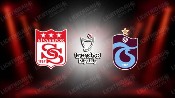 NHẬN ĐỊNH SOI KÈO SIVASSPOR VS TRABZONSPOR, 00H00 NGÀY 28/11