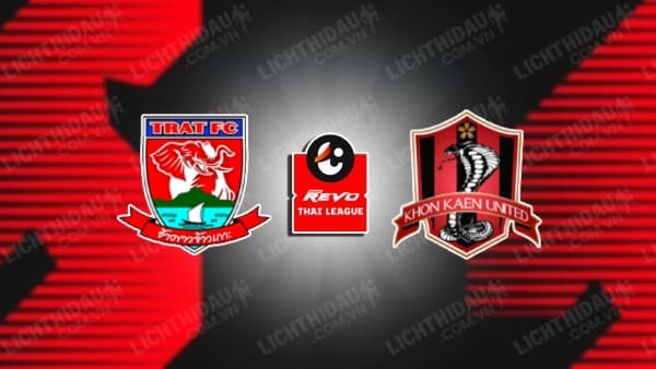 NHẬN ĐỊNH SOI KÈO TRAT FC VS KHONKAEN UNITED, 18H30 NGÀY 27/11