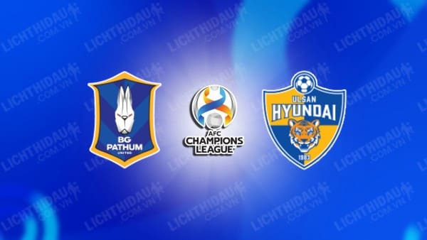 NHẬN ĐỊNH SOI KÈO BG PATHUM VS ULSAN HYUNDAI, 17H00 NGÀY 28/11