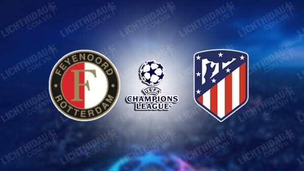 NHẬN ĐỊNH SOI KÈO FEYENOORD VS ATLETICO MADRID, 03H00 NGÀY 29/11