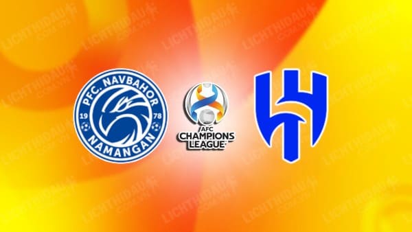 NHẬN ĐỊNH SOI KÈO NAVBAHOR NAMANGAN VS AL HILAL, 23H00 NGÀY 28/11