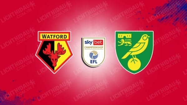 NHẬN ĐỊNH SOI KÈO WATFORD VS NORWICH CITY, 03H00 NGÀY 29/11