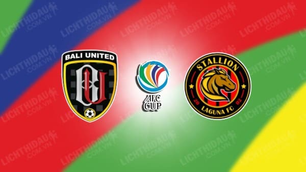 NHẬN ĐỊNH SOI KÈO BALI UNITED VS STALLION LAGUNA, 19H00 NGÀY 29/11