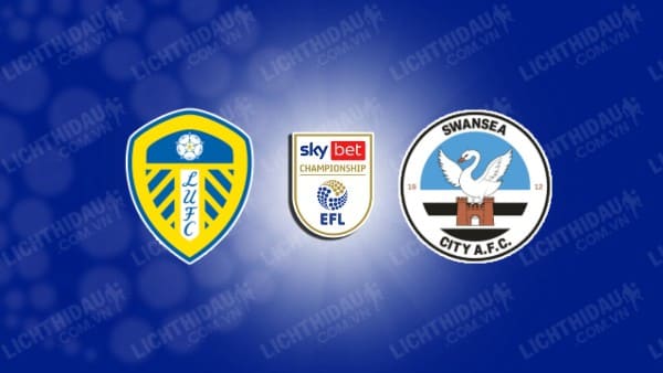 NHẬN ĐỊNH SOI KÈO LEEDS UNITED VS SWANSEA, 02H45 NGÀY 30/11