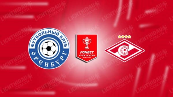 NHẬN ĐỊNH SOI KÈO ORENBURG VS SPARTAK MOSCOW, 20H00 NGÀY 29/11