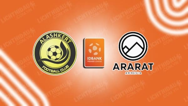 NHẬN ĐỊNH SOI KÈO ALASHKERT VS ARARAT-ARMENIA, 17H30 NGÀY 30/11