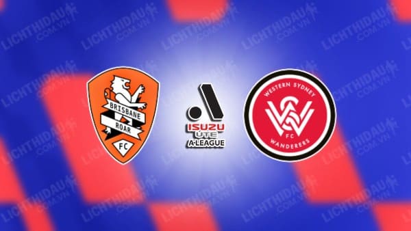 NHẬN ĐỊNH SOI KÈO BRISBANE ROAR VS WESTERN SYDNEY, 15H45 NGÀY 1/12