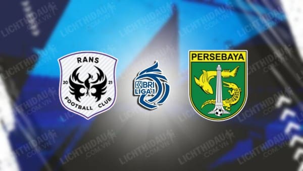 NHẬN ĐỊNH SOI KÈO RANS NUSANTARA VS PERSEBAYA SURABAYA, 15H00 NGÀY 1/12