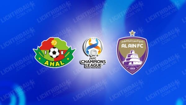 NHẬN ĐỊNH SOI KÈO FC AHAL VS AL AIN, 21H00 NGÀY 5/12