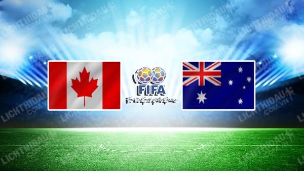 NHẬN ĐỊNH SOI KÈO NỮ CANADA VS NỮ AUSTRALIA, 10H00 NGÀY 06/12