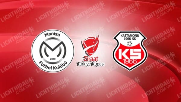 NHẬN ĐỊNH SOI KÈO MANISA VS KASTAMONUSPOR, 17H00 NGÀY 7/12