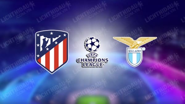 NHẬN ĐỊNH SOI KÈO ATLETICO MADRID VS LAZIO, 03H00 NGÀY 14/12