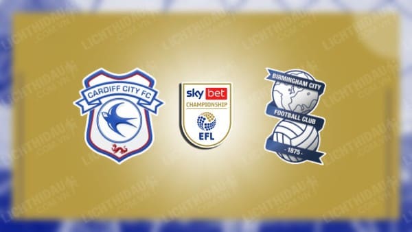 NHẬN ĐỊNH SOI KÈO CARDIFF CITY VS BIRMINGHAM, 02H45 NGÀY 14/12