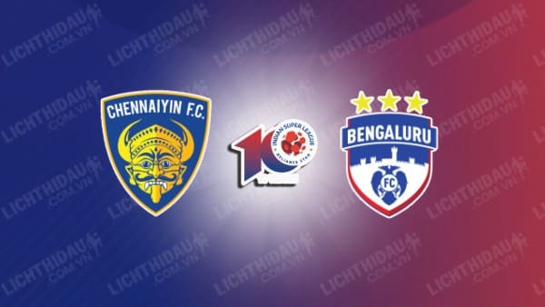 NHẬN ĐỊNH SOI KÈO CHENNAIYIN VS BENGALURU, 21H30 NGÀY 13/12