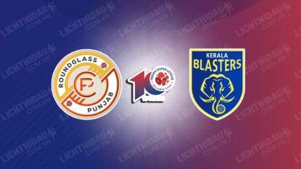 NHẬN ĐỊNH SOI KÈO PUNJAB FC VS KERALA BLASTERS, 21H30 NGÀY 14/12