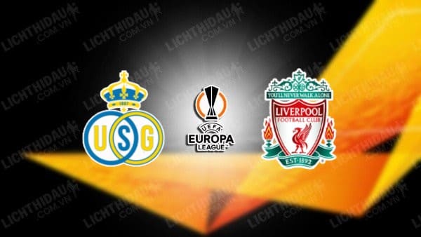 NHẬN ĐỊNH SOI KÈO SAINT-GILLOISE VS LIVERPOOL, 00H45 NGÀY 15/12