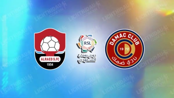 NHẬN ĐỊNH SOI KÈO AL RAED VS DAMAC, 22H00 NGÀY 15/12