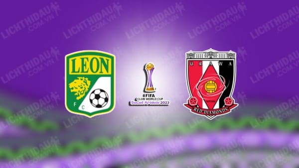 NHẬN ĐỊNH SOI KÈO CLUB LEON VS URAWA REDS, 21H30 NGÀY 15/12