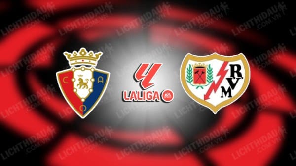 NHẬN ĐỊNH SOI KÈO OSASUNA VS RAYO VALLECANO, 03H00 NGÀY 16/12