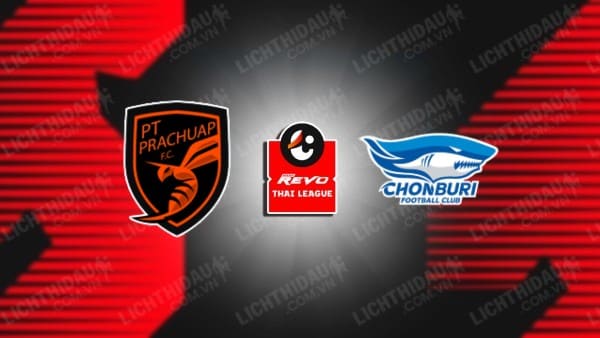 NHẬN ĐỊNH SOI KÈO PRACHUAP VS CHONBURI, 19H00 NGÀY 15/12