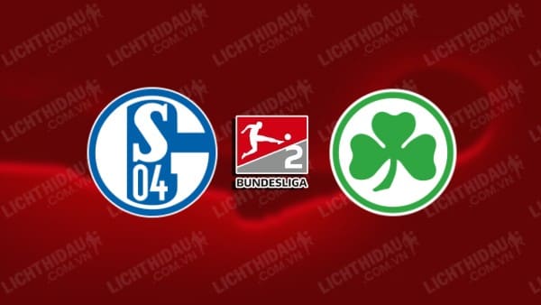 NHẬN ĐỊNH SOI KÈO SCHALKE VS GREUTHER FURTH, 00H30 NGÀY 16/12