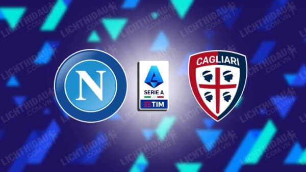 NHẬN ĐỊNH SOI KÈO NAPOLI VS CAGLIARI, 00H00 NGÀY 17/12