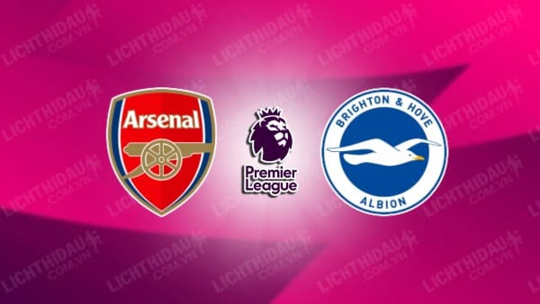 NHẬN ĐỊNH SOI KÈO ARSENAL VS BRIGHTON, 21H00 NGÀY 17/12