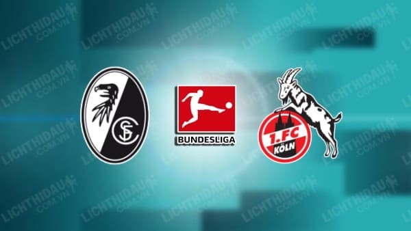 NHẬN ĐỊNH SOI KÈO FREIBURG VS FC KOLN, 21H30 NGÀY 17/12