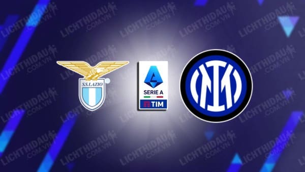 NHẬN ĐỊNH SOI KÈO LAZIO VS INTER MILAN, 02H45 NGÀY 18/12