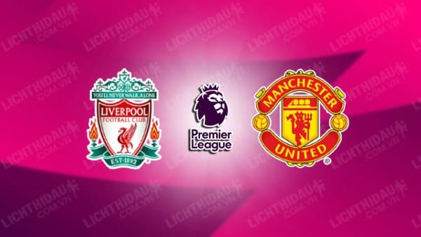 NHẬN ĐỊNH SOI KÈO LIVERPOOL VS MAN UTD, 23H30 NGÀY 17/12