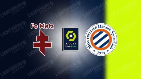 NHẬN ĐỊNH SOI KÈO METZ VS MONTPELLIER, 21H00 NGÀY 17/12