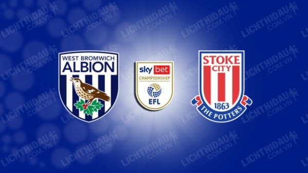 NHẬN ĐỊNH SOI KÈO WEST BROM VS STOKE CITY, 19H00 NGÀY 17/12