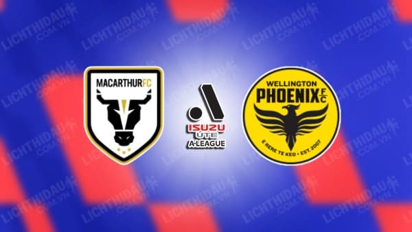 NHẬN ĐỊNH SOI KÈO MACARTHUR VS WELLINGTON PHOENIX, 15H00 NGÀY 18/12