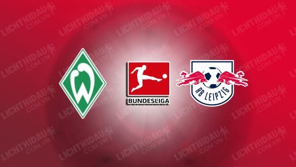 NHẬN ĐỊNH SOI KÈO BREMEN VS RB LEIPZIG, 00H30 NGÀY 20/12