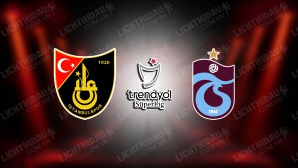 NHẬN ĐỊNH SOI KÈO ISTANBULSPOR VS TRABZONSPOR, 00H00 NGÀY 20/12