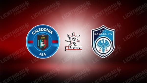 NHẬN ĐỊNH SOI KÈO CALEDONIA AIA VS EAGLES FC, 05H00 NGÀY 21/12