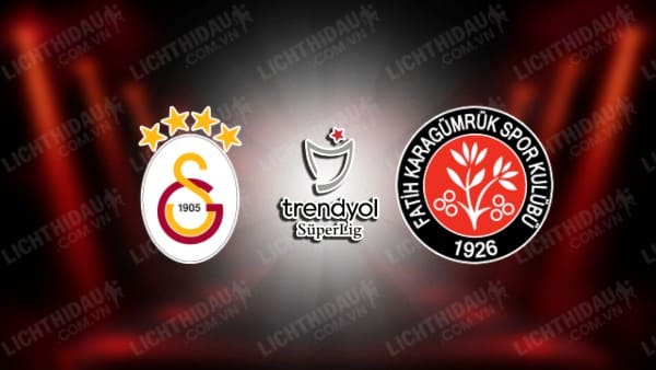 NHẬN ĐỊNH SOI KÈO GALATASARAY VS FATIH KARAGUMRUK, 00H00 NGÀY 21/12