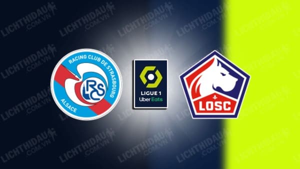 NHẬN ĐỊNH SOI KÈO STRASBOURG VS LILLE, 03H00 NGÀY 21/12