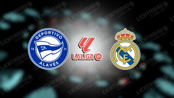 NHẬN ĐỊNH SOI KÈO ALAVES VS REAL MADRID, 03H30 NGÀY 22/12