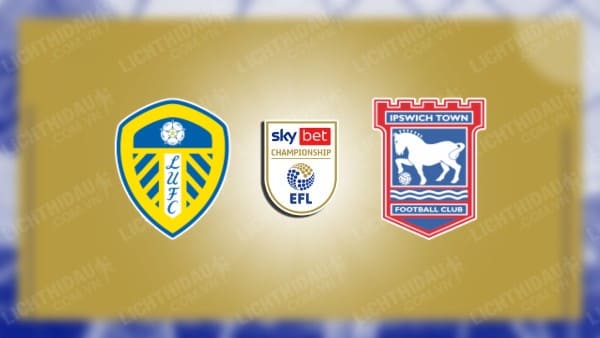 NHẬN ĐỊNH SOI KÈO LEEDS UNITED VS IPSWICH, 19H30 NGÀY 23/12