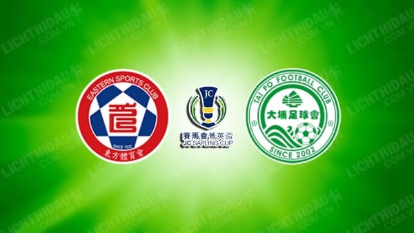 NHẬN ĐỊNH SOI KÈO EASTERN VS WOFOO TAI PO, 14H00 NGÀY 25/12